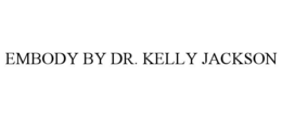 EMBODY BY DR. KELLY JACKSON trademark