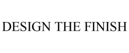 DESIGN THE FINISH trademark
