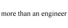 MORE THAN AN ENGINEER trademark