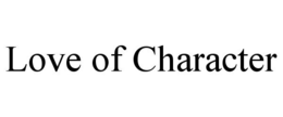 LOVE OF CHARACTER trademark