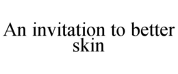AN INVITATION TO BETTER SKIN trademark