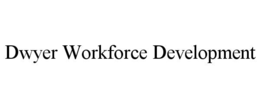 DWYER WORKFORCE DEVELOPMENT trademark