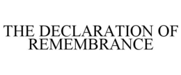 THE DECLARATION OF REMEMBRANCE trademark