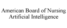 AMERICAN BOARD OF NURSING ARTIFICIAL INTELLIGENCE trademark