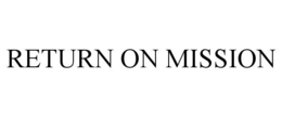 RETURN ON MISSION trademark