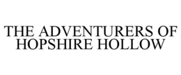 THE ADVENTURERS OF HOPSHIRE HOLLOW trademark