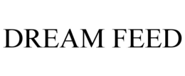 DREAM FEED trademark