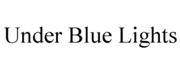 UNDER BLUE LIGHTS trademark