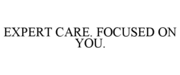 EXPERT CARE. FOCUSED ON YOU. trademark