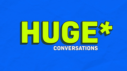 HUGE * CONVERSATIONS trademark