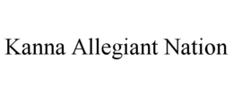 KANNA ALLEGIANT NATION trademark