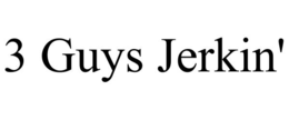3 GUYS JERKIN' trademark