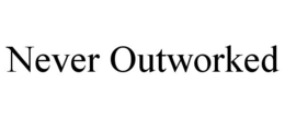 NEVER OUTWORKED trademark