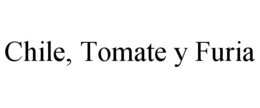 CHILE, TOMATE Y FURIA trademark