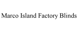 MARCO ISLAND FACTORY BLINDS trademark