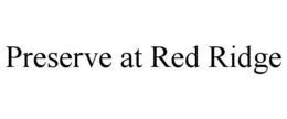 PRESERVE AT RED RIDGE trademark