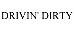 DRIVIN' DIRTY trademark