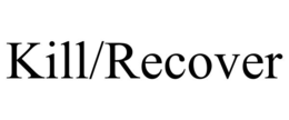 KILL/RECOVER trademark