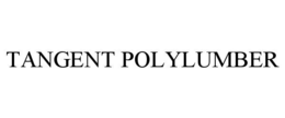 TANGENT POLYLUMBER trademark