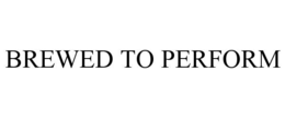 BREWED TO PERFORM trademark