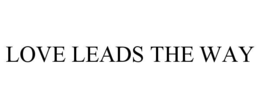 LOVE LEADS THE WAY trademark