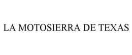 LA MOTOSIERRA DE TEXAS trademark