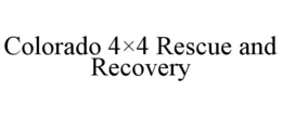 COLORADO 4×4 RESCUE AND RECOVERY trademark