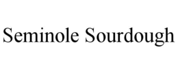 SEMINOLE SOURDOUGH trademark