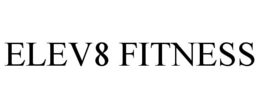 ELEV8 FITNESS trademark
