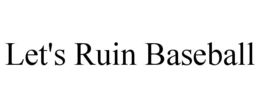 LET'S RUIN BASEBALL trademark