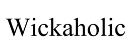 WICKAHOLIC trademark