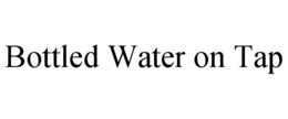 BOTTLED WATER ON TAP trademark