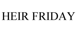 HEIR FRIDAY trademark
