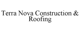 TERRA NOVA CONSTRUCTION & ROOFING trademark