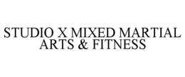 STUDIO X MIXED MARTIAL ARTS & FITNESS trademark