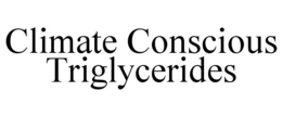 CLIMATE CONSCIOUS TRIGLYCERIDES trademark
