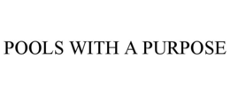 POOLS WITH A PURPOSE trademark