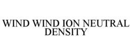 WIND WIND ION NEUTRAL DENSITY trademark