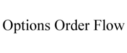 OPTIONS ORDER FLOW trademark