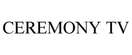 CEREMONY TV trademark