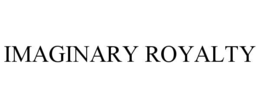 IMAGINARY ROYALTY trademark