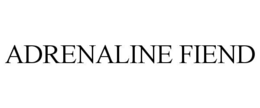 ADRENALINE FIEND trademark