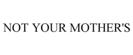 NOT YOUR MOTHER'S trademark