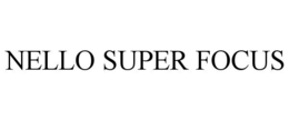 NELLO SUPER FOCUS trademark