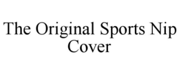 THE ORIGINAL SPORTS NIP COVER trademark