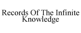 RECORDS OF THE INFINITE KNOWLEDGE trademark