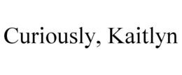 CURIOUSLY, KAITLYN trademark