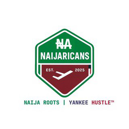 NA NAIJARICANS EST. 2025 NAIJA ROOTS | YANKEE HUSTLE trademark