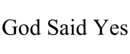 GOD SAID YES trademark