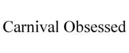 CARNIVAL OBSESSED trademark